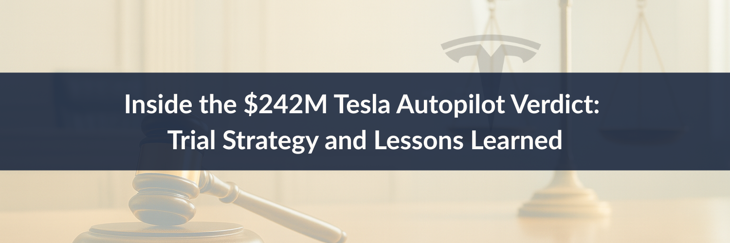 Inside the $242M Tesla Autopilot Verdict: Trial Strategy and Lessons Learned